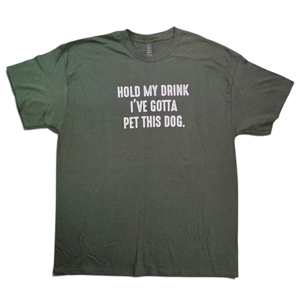 Dog Lover Funny Tee "Hold My Drink I've gotta pet this dog" Green Unisex XL